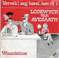 Lodewijck van Avezaath - Verrek, zeg kerel, ben jij &#039;t + Waardeloos (Vinylsingle)