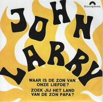 John Larry - Waar Is De Zon Van Onze Liefde + Zoek Jij Het Land Van De Zon Papa? (Vinylsingle)