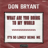 Don Bryant - What Are You Doing To My World + It's So Lonely Being Me (Vinylsingle)