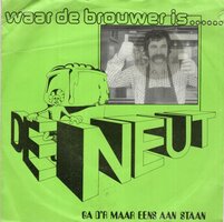 De Neut - Waar De Brouwer Is + Ga D'r Maar Eens Aan Staan (Vinylsingle)