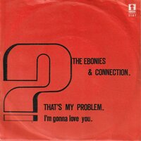 Ebonies &amp; Connection - That's my problem + I'm gonna love you (Vinylsingle)