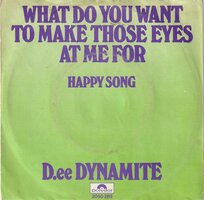 D.ee Dynamite - What Do You Want To Make Those Eyes At Me For + Happy Song (Vinylsingle)