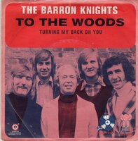 Barron Knights - To The Woods + Turning My Back On You (Vinylsingle)