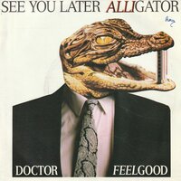 Doctor Feelgood - See you later alligator +I love you so you're mine (Vinylsingle)