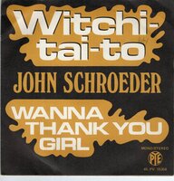 John Schroeder - Witchi-Tai-To + Wanna Thank You Girl (Vinylsingle)