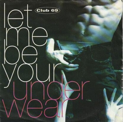Club 69 - Let me be your underwear + (Marx and Spencers mix) (Vinylsingle)