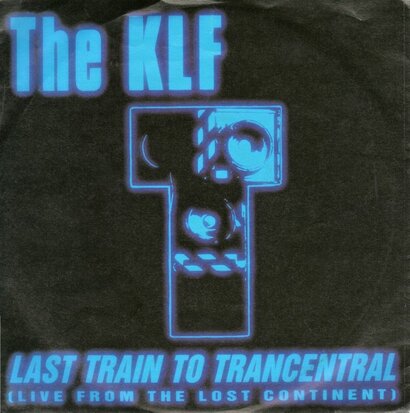 KLF - Last train to Trancentral + The Iron horse (Vinylsingle)