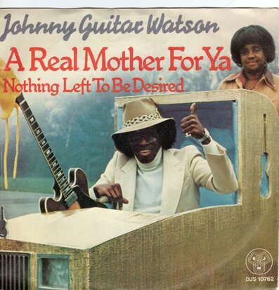 Johnny Guitar Watson - A real mother for ya + Nothing left to be desired (Vinylsingle)
