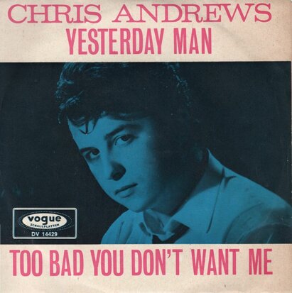 Chris Andrews - Yesterday man + Too bad you don't want me (Vinylsingle)