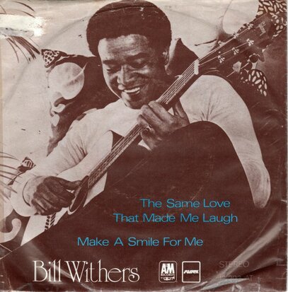 Bill Withers - The Same Love That Made Me Laugh + Make A Smile For Me (Vinylsingle)