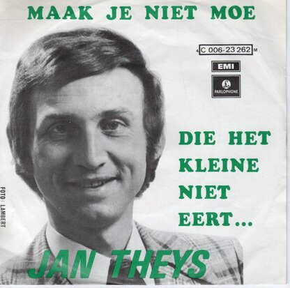 Jan Theys - Maak Je Niet Moe + Die Het Kleine Niet Eert (Vinylsingle)