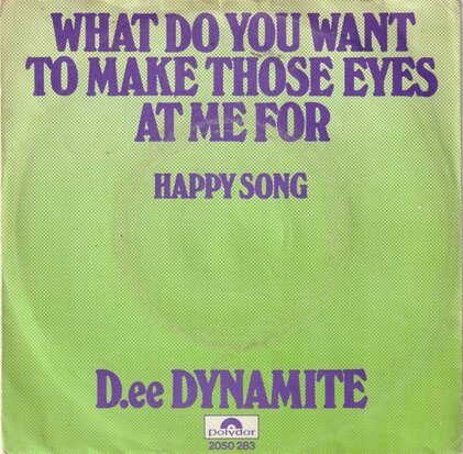 D.ee Dynamite - What Do You Want To Make Those Eyes At Me For + Happy Song (Vinylsingle)