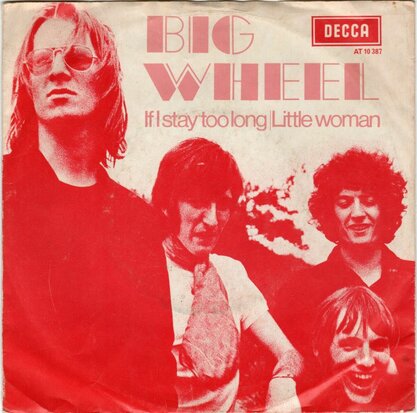 Big Wheel - If I stay too long + Little woman (Vinylsingle)