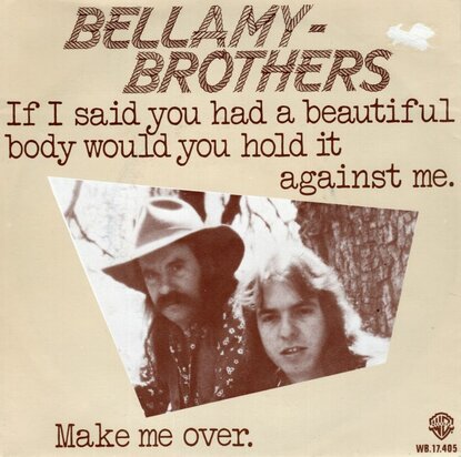 Bellamy Brothers - If I said you had a beautiful body would you hold it against me + Make me over (Vinylsingle)