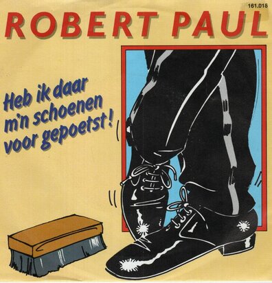 Robert Paul - Heb ik daar mijn schoenen voor gepoetst + Regenboog (Vinylsingle)