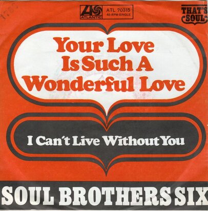 Soul Brothers Six - Your Love Is Such A Wonderful Love + I Can't Live Without You (Vinylsingle)