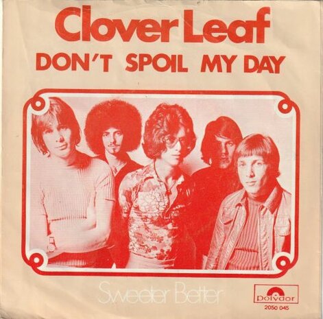 Clover Leaf - Don't spoil my day + Sweeter better (Vinylsingle)