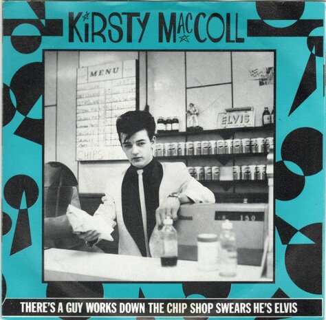 Kirsty MacColl - There's a guy works down the chip shop. swear's he's Elvis + Hard to believe (Vinylsingle)
