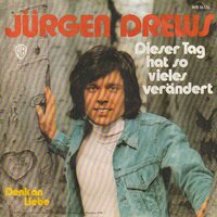 Jurgen Drews - Dieser Tag Hat So Vieles Verandert + Denk' An Liebe (Vinylsingle)
