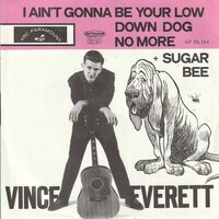 Vince Everett - I ain't gonna be your low down dog no more + Sugar Bee (Vinylsingle)