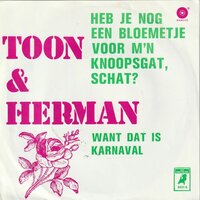 Toon en Herman - Heb je nog een blommetje voor m'n knoopsgat. schat? +  Want dat is karnaval (Vinylsingle)