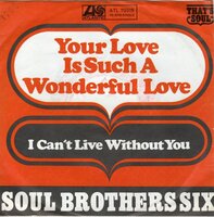 Soul Brothers Six - Your Love Is Such A Wonderful Love + I Can't Live Without You (Vinylsingle)