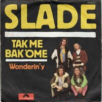 Slade - Take me bak 'ome + Wonderin' y (Vinylsingle)