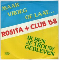 Rosita + Club '68 - Maar vroeg of laat + Ik ben je trouw gebleven (Vinylsingle)