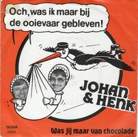 Johan en Henk - Och,was ik maar bij de ooievaar gebleven + Was jij maar van chocolade (Vinylsingle)