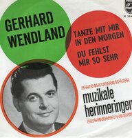 Gerhard Wendland - Tanze mit mir in dem morgen + Du fehlst mir so sehr (Vinylsingle)
