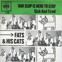 Fats and his Cats - Our slop is here to stay + Sick and tired (Vinylsingle)