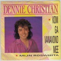 Dennie Christian - Kom ga vanavond mee + Mijn roswhita (Vinylsingle)
