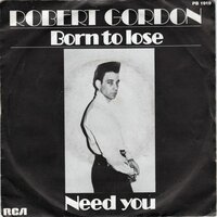 Robert Gordon - Born to lose + Need you (Vinylsingle)