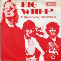 Big Wheel - If I stay too long + Little woman (Vinylsingle)